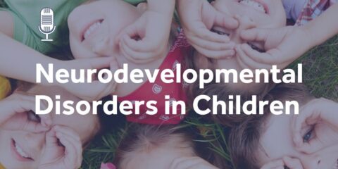The Future of: Neurodevelopmental Disorders in Children | Profs. Jane Valentine and Catherine Elliot