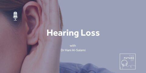 The Future of: Hearing Loss | Associate Professor Dr Hani Al-Salami