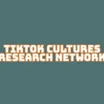 TikTok Cultures Research Network