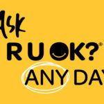 A yellow graphic that reads: Ask R U Ok? any day