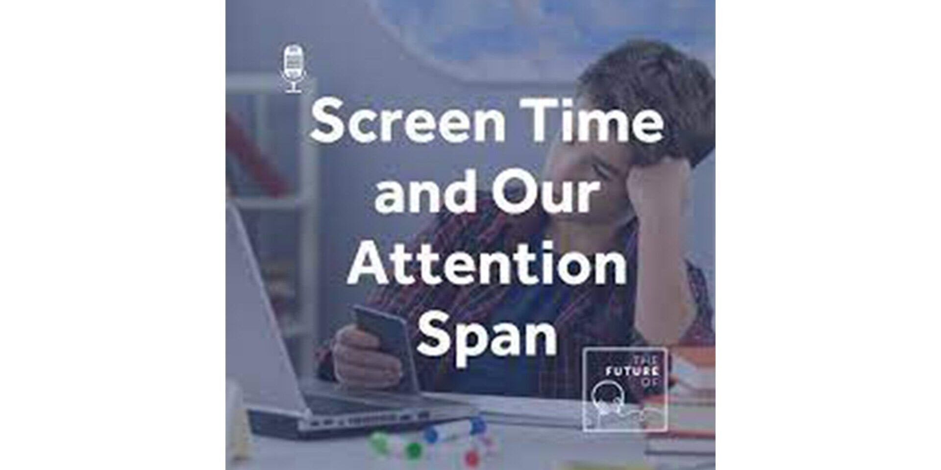 Screen time and our attention span | Dr Patrick Clarke and Tamsin Mahalingham